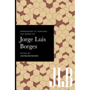 Approaches to Teaching the Works of Jorge Luis Borges