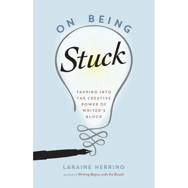 On Being Stuck: Tapping Into the Creative Power of Writer's Block