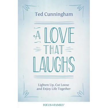 A Love That Laughs: Lighten Up, Cut Loose, and Enjoy Life Together