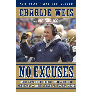 No Excuses: One Man's Incredible Rise Through the NFL to Head Coach of Notre Dame
