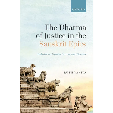The Dharma of Justice in the Sanskrit Epics: Debates on Gender, Varna, and Species