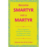 Become Smartyr Not a Martyr: How to Hypnotize Yourself in 20 Minutes to Change Your Mind and Fulfil Your Dreams