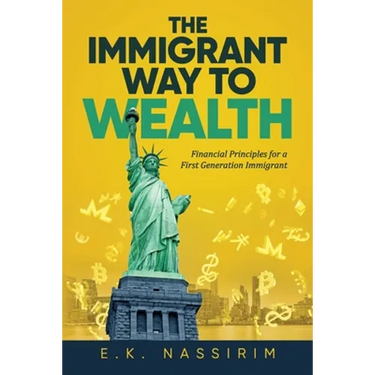 The Immigrant Way to Wealth: Financial Principles for a First Generation Immigrant