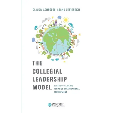 The Collegial Leadership Model: Six Basic Elements for Agile Organisational Development
