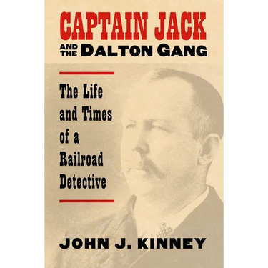 Captain Jack and the Dalton Gang: The Life and Times of a Railroad Detective