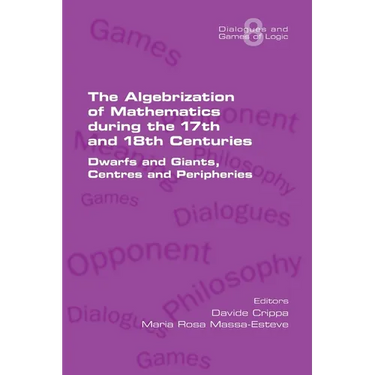 The Algebrization of Mathematics during the 17th and 18th Centuries. Dwarfs and Giants, Centres and Peripheries