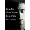 You Are The Choices You Make