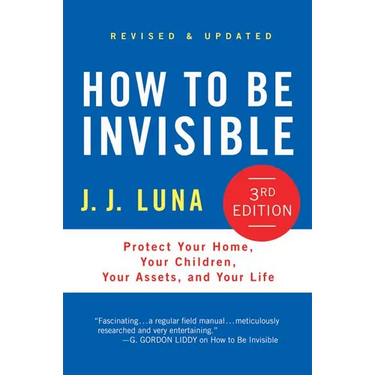How to Be Invisible: Protect Your Home, Your Children, Your Assets, and Your Life