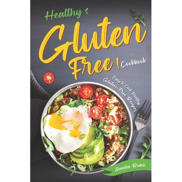 Healthy Gluten-Free Cookbook: Easy to Cook Healthy Gluten-Free Recipes
