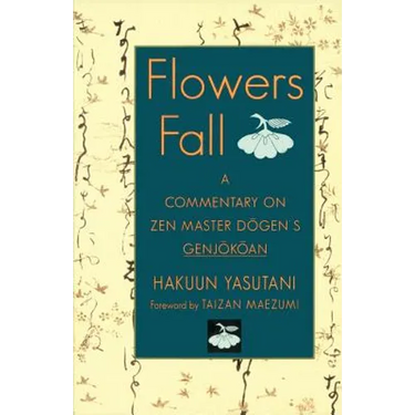 Flowers Fall: A Commentary on Dogen's Genjokoan
