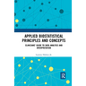 Applied Biostatistical Principles and Concepts: Clinicians' Guide to Data Analysis and Interpretation