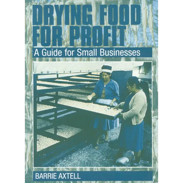 Drying Food for Profit: A Guide for Small Businesses