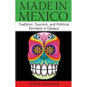 Made in Mexico: Tradition, Tourism, and Political Fermant in Oaxaca
