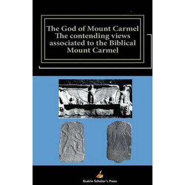 The God of Mount Carmel: The contending views associated to the Biblical Mount Carmel
