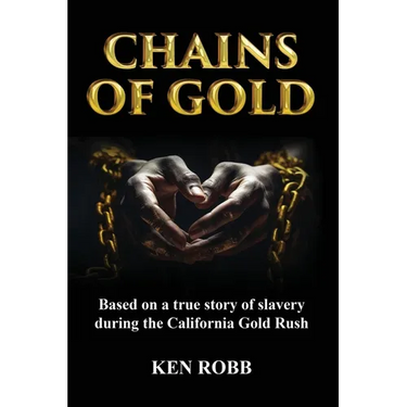 Chains of Gold: Based on the true story of slavery during the California Gold Rush