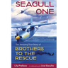 Seagull One: The Amazing True Story of Brothers to the Rescue