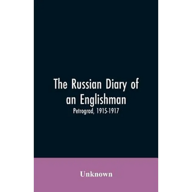 The Russian Diary of an Englishman: Petrograd, 1915-1917