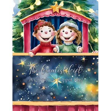 The Greatest Gift: A Christmas Puppet Play