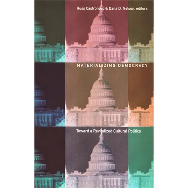 Materializing Democracy: Toward a Revitalized Cultural Politics