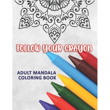 Follow Your Crayon: Adult Mandala Coloring Book: 50 Beautiful & Mystical Mandala Coloring Pages for fun, relaxation, stress relief and med
