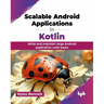 Scalable Android Applications in Kotlin: Write and maintain large Android application code bases (English Edition)