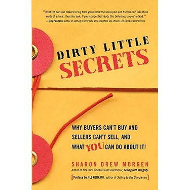 Dirty Little Secrets: Why buyers can't buy and sellers can't sell and what you can do about it
