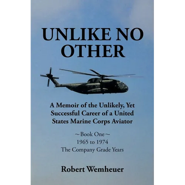 Unlike No Other: A Memoir of the Unlikely, Yet Successful Career of a United States Marine Corps Aviator