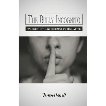 The Bully Incognito: Taming the Tongue Because Words Matter