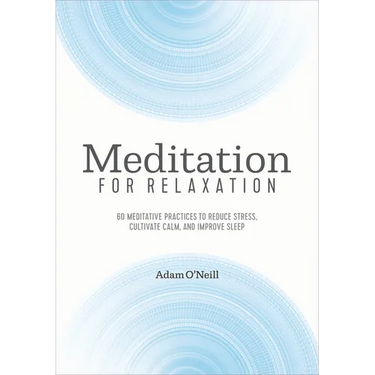 Meditation for Relaxation: 60 Meditative Practices to Reduce Stress, Cultivate Calm, and Improve Sleep