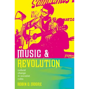 Music and Revolution: Cultural Change in Socialist Cuba Volume 9