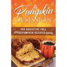 Pumpkin Obsession: 100 Addictive Fall Pumpkin Recipes