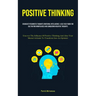 Positive Thinking: Eradicate Pessimistic Thoughts Emotional Intelligence: A Self Help Book For Cultivating Mindfulness And Conquering Negative Thought