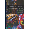 Curious Myths of the Middle Ages: By S. Baring-Gould