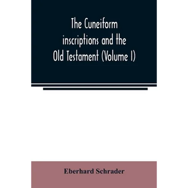 The cuneiform inscriptions and the Old Testament (Volume I)