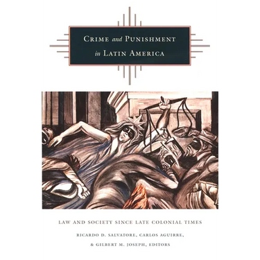 Crime and Punishment in Latin America: Law and Society Since Late Colonial Times