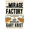 The Mirage Factory: Illusion, Imagination, and the Invention of Los Angeles