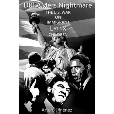 DREAMers Nightmare: The U.S. War on Immigrant Latinx Children