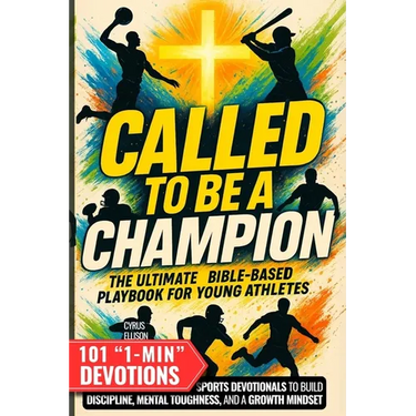 Called to Be a Champion: The Ultimate Bible-Based Playbook for Young Athletes. 101 One-Minute Christian Sports Devotionals to Build Discipline, Mental