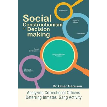Social Constructionism in Decision-Making: Analyzing Correctional Officers Deterring Inmates' Gang Activity
