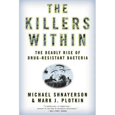 The Killers Within: The Deadly Rise of Drug-Resistant Bacteria