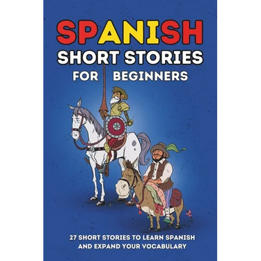 Spanish Short Stories for Beginners: 27 Amazing Tales to Learn Spanish and Expand your Vocabulary