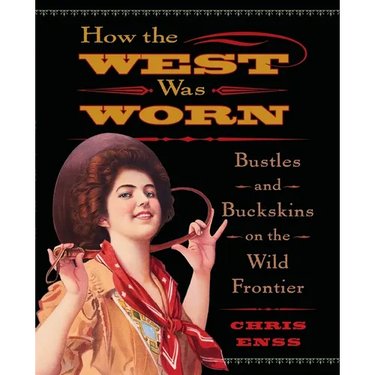 How the West Was Worn: Bustles And Buckskins On The Wild Frontier