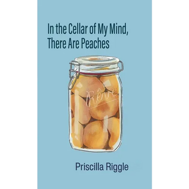In the Cellar of My Mind, There Are Peaches