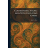 Confronting Young Men With the Living Christ