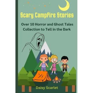 Scary Campfire Stories: Over 10 Horror and Ghost Tales Collection to Tell in the Dark