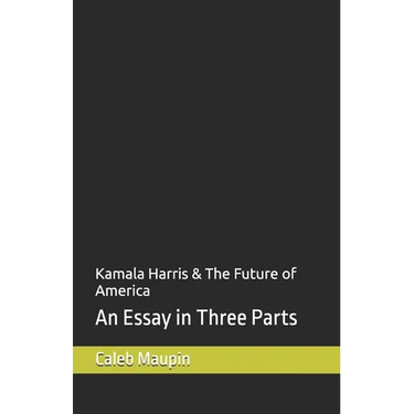 Kamala Harris & The Future of America: An Essay in Three Parts
