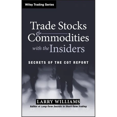 Trade Stocks and Commodities with the Insiders: Secrets of the Cot Report