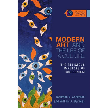 Modern Art and the Life of a Culture: The Religious Impulses of Modernism