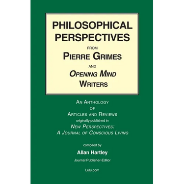Philosophical Perspectives from Pierre Grimes and Opening Mind Writers