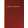 A Laboratory Text Book of Practical Chemistry